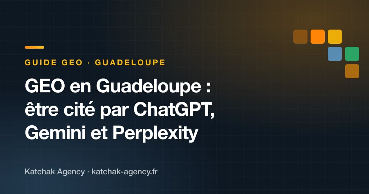 GEO en Guadeloupe : le guide pour être cité par ChatGPT, Gemini et Perplexity