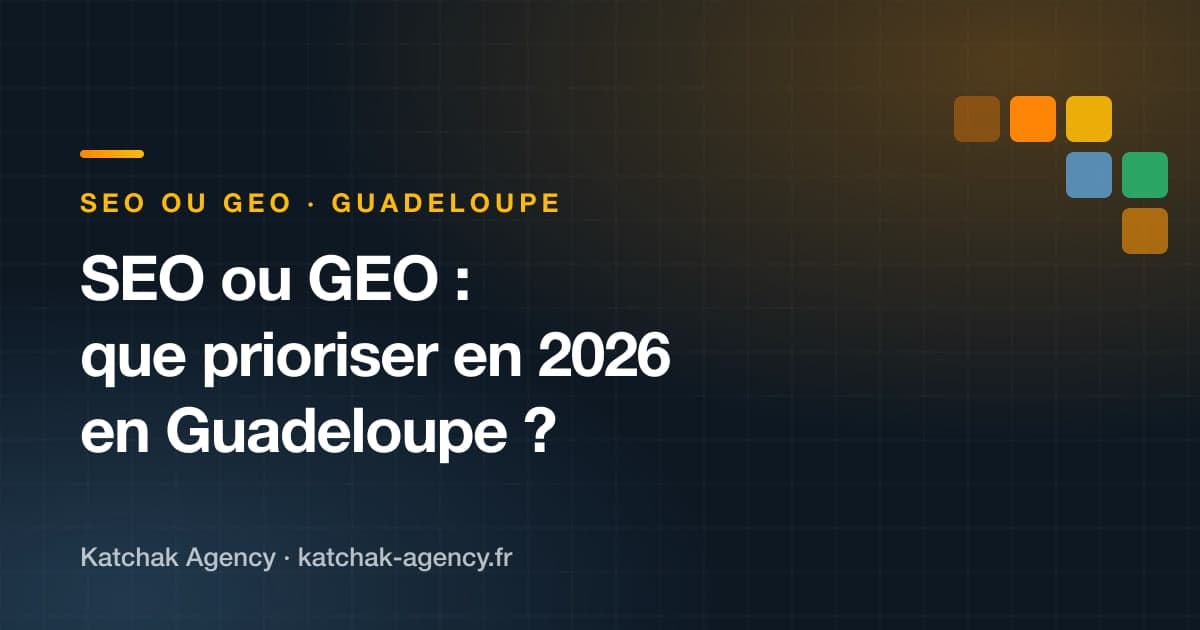 SEO ou GEO : que doit prioriser une entreprise en Guadeloupe en 2026 ?